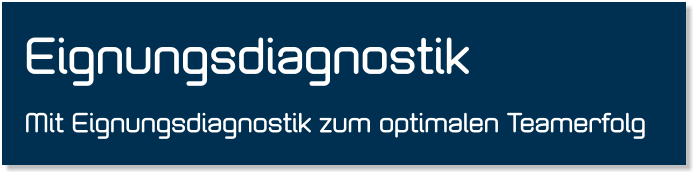 Eignungsdiagnostik Mit Eignungsdiagnostik zum optimalen Teamerfolg